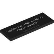 Tile 2 x 6 with 'Quick! Jam their comlinks. Center switch!' Print